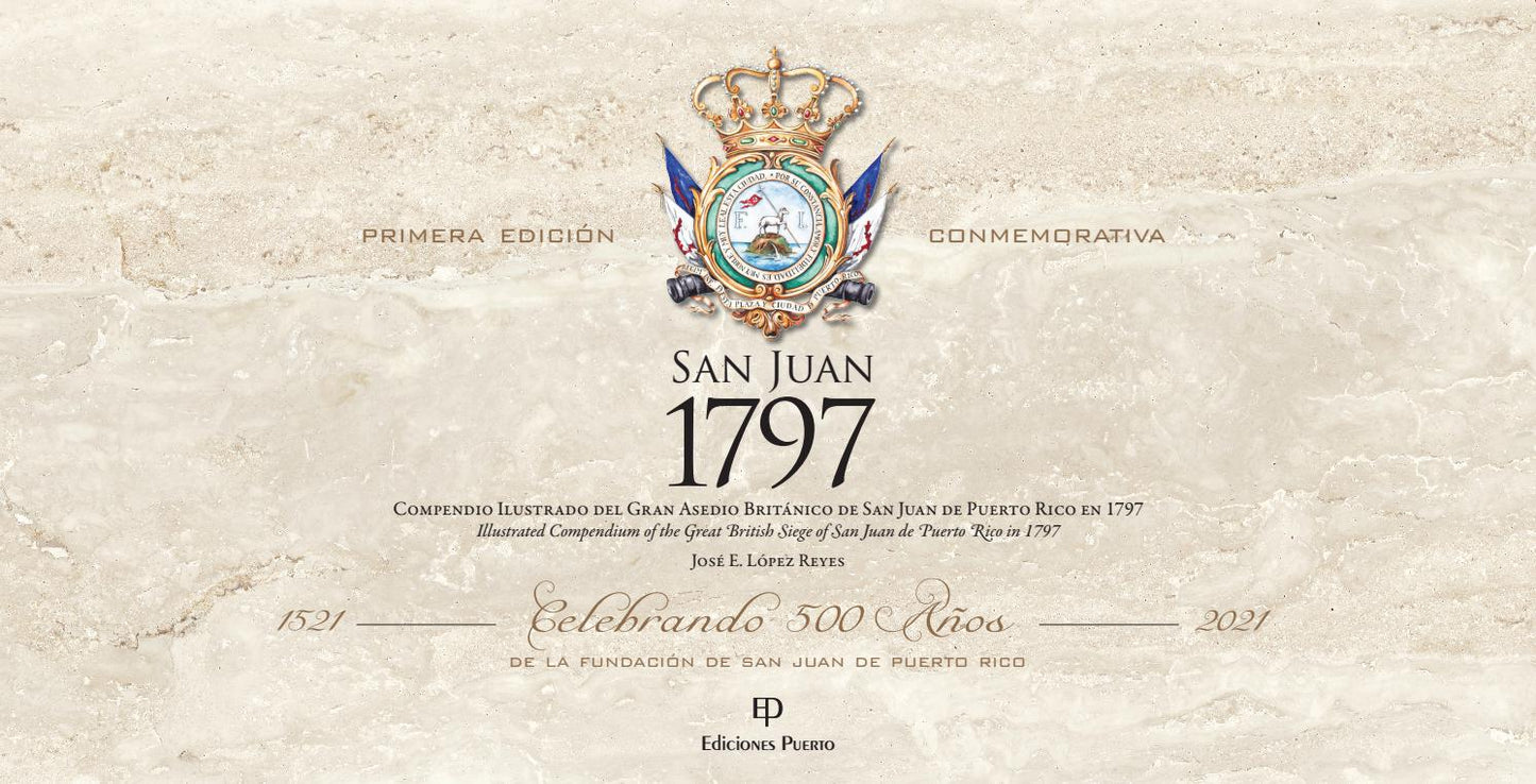 SAN JUAN 1797 Compendio ilustrado del gran asedio británico de San Juan de Puerto Rico en 1797