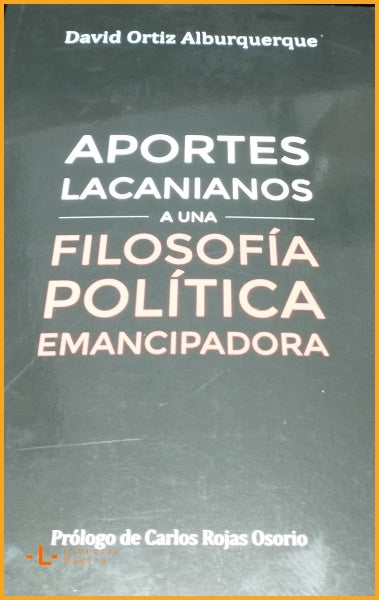 APORTES LACANIANOS A UNA FILOSOFIA POLITICA EMANCIPADORA -