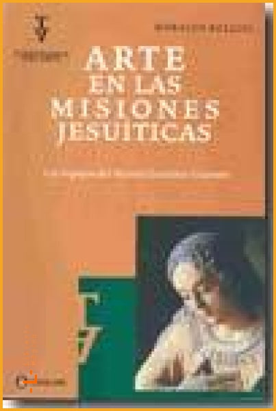 Arte en las misiones jesuíticas los espejos del mundo