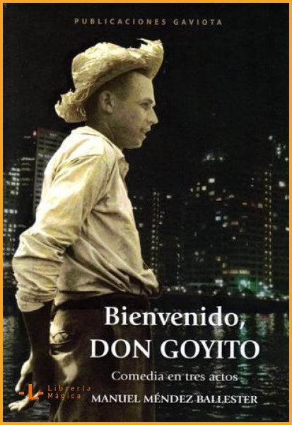 Bienvenido Don Goyito: Comedia en tres actos Manuel Méndez