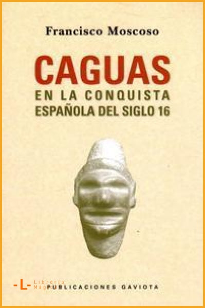 CAGUAS EN LA CONQUISTA ESPAÑOLA DEL SIGLO 16 Francisco
