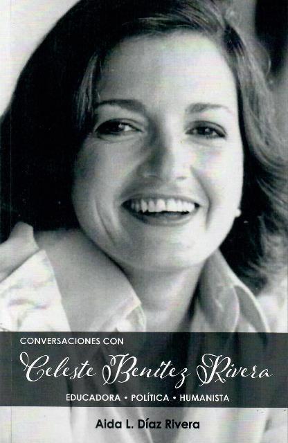 CONVERSACIONES CON CELESTE BENÍTEZ RIVERA Educadora , Política , Humanista