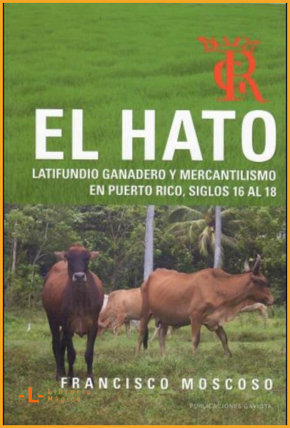 El Hato: latifundio ganadero y mercantilismo en Puerto Rico