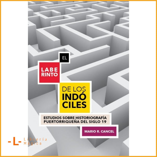 EL LABERINTO DE LOS INDÓCILES Estudios sobre historiografía
