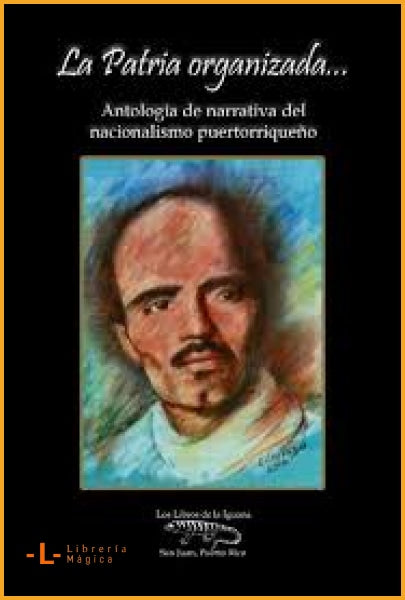 LA PATRIA ORGANIZADA... (ANTOLOGÍA DE NARRATIVA DEL