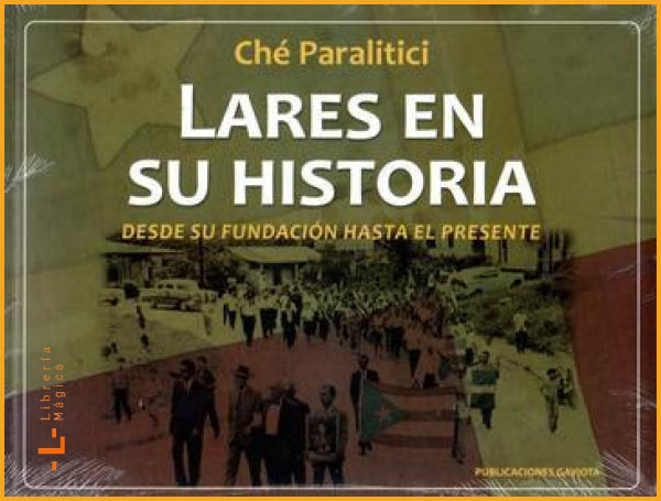 Lares en su historia: desde su fundación hasta el presente