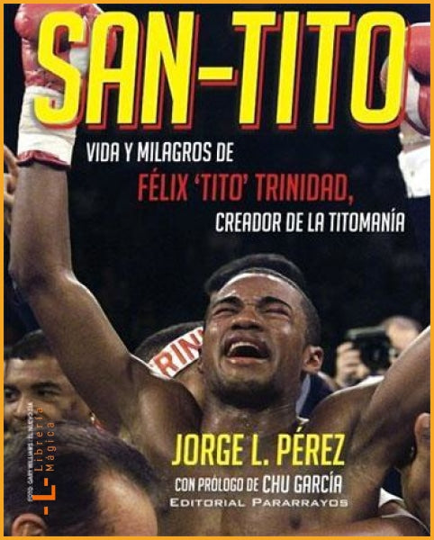 San-Tito: Vida y Milagros de Tito Trinidad Jorge L. Pérez -