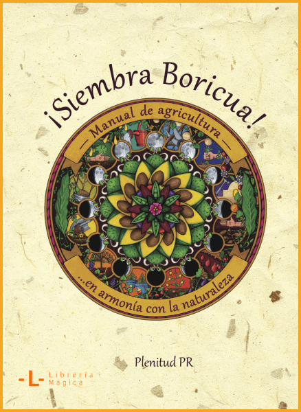 ¡SIEMBRA BORICUA! MANUAL DE AGRICULTURA EN ARMONÍA CON LA