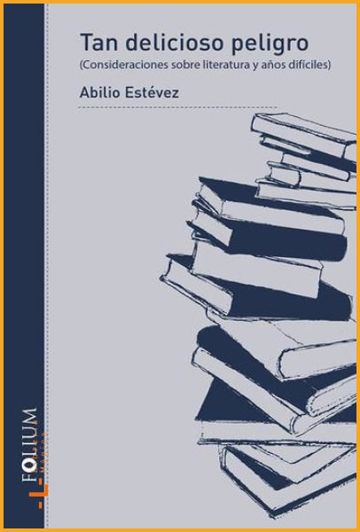 TAN DELICIOSO PELIGRO: CONSIDERACIONES SOBRE LITERATURA Y