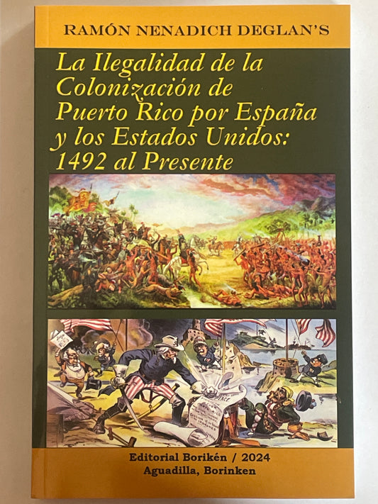 La Ilegalidad de la Colonización de Puerto Rico por España y los Estados Unidos: 1492 al Presente