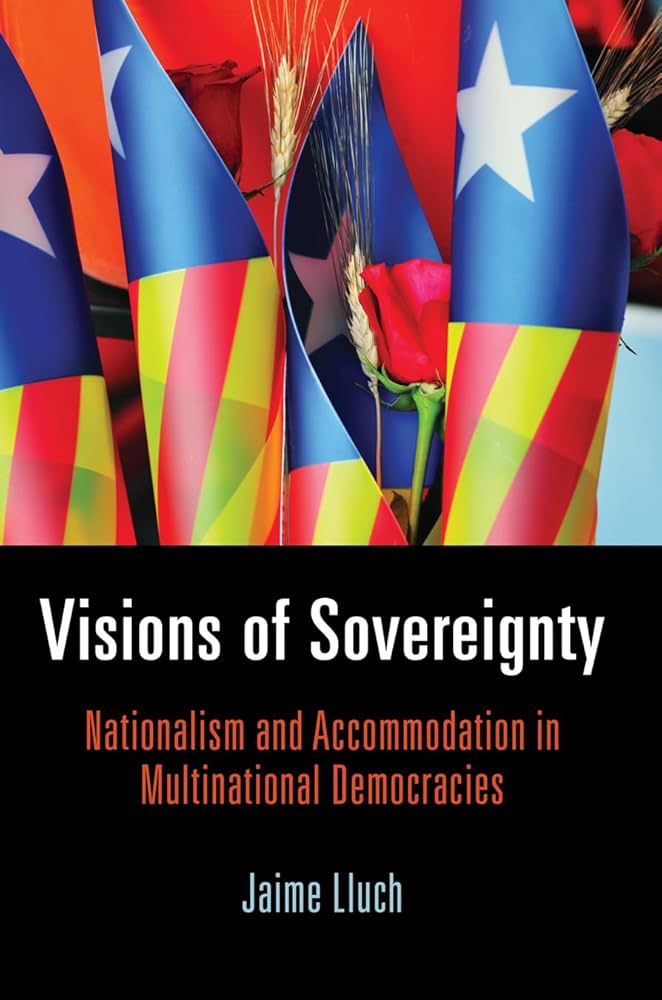 Visions of Sovereignty Nationalism and Accommodation in Multinational Democracies