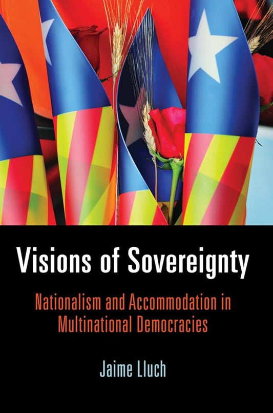Visions of Sovereignty Nationalism and Accommodation in Multinational Democracies