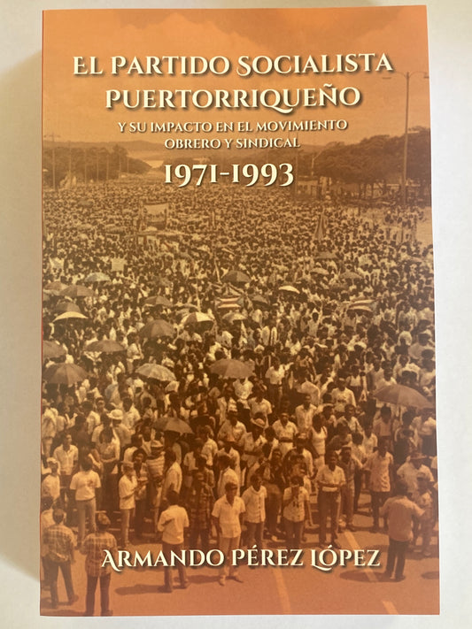 El Partido Socialista Puertorriqueño y su Impacto en el Movimiento Obrero y Sindical 1971-1993