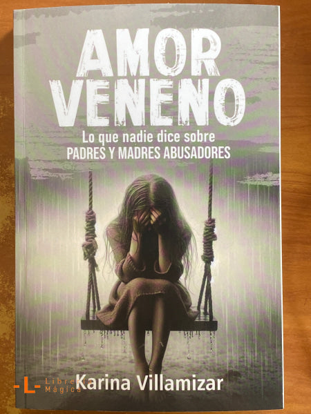 Amor Veneno Lo que nadie dice sobre Padres y Madres Abusadores