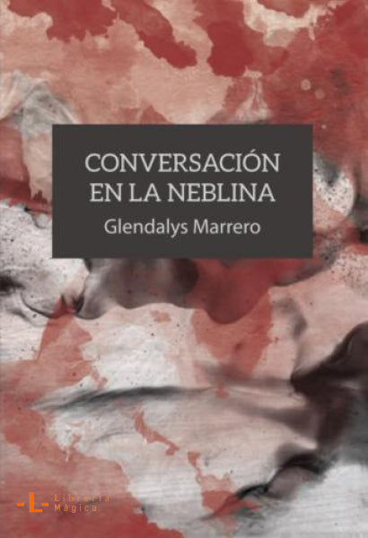 CONVERSACIÓN EN LA NIEBLA - Glendalys Marrero