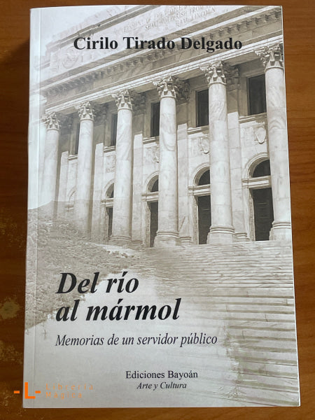 Del río al mármol- Memorias de un servidor público