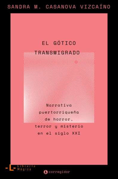 EL GÓTICO TRANSMIGRADO Narrativa puertorriqueña de horror terror y misterio en el siglo XXI Book