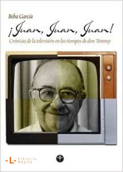 ¡Juan Juan Juan! Crónicas de la televisión en los tiempos de don Tommy - Tapa Dura USADO Book