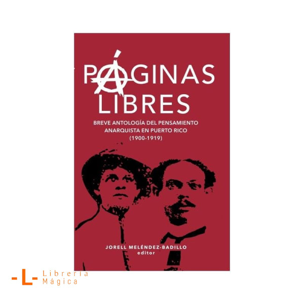 PÁGINAS LIBRES Breve antología del pensamiento anarquista en Puerto Rico (1900 - 1919) Book