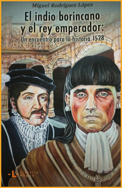EL INDIO BORINCANO Y EL REY EMPERADOR: un encuentro para la 